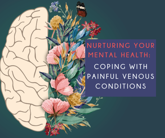 Nurturing your mental health &ndash; coping with painful venous conditions